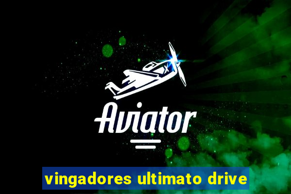 vingadores ultimato drive